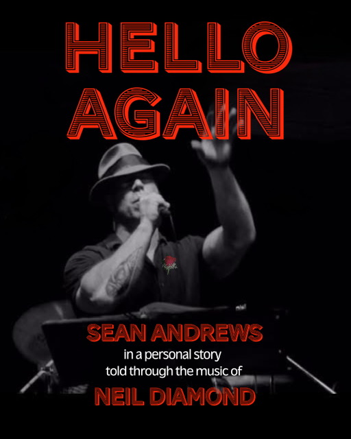 “Hello Again” featuring the music of Neil Diamond with Sean Andrews